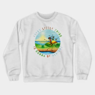 Every Little Thing is Gonna Be Alright Crewneck Sweatshirt